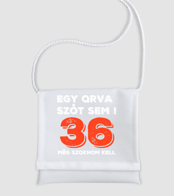 EGY QRVA SZÓT SEM, MÉG SZOKNOM KELL, 36 ÉVES SZÜLETÉSNAPRA minta fehér pólón