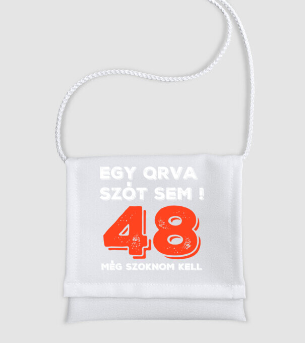 EGY QRVA SZÓT SEM, MÉG SZOKNOM KELL, 48 ÉVES SZÜLETÉSNAPRA minta fehér pólón