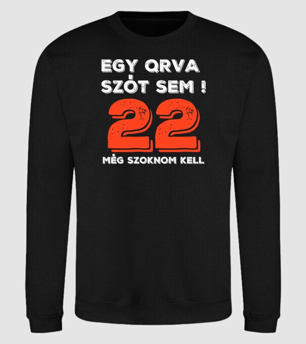 EGY QRVA SZÓT SEM, MÉG SZOKNOM KELL, 22 ÉVES SZÜLETÉSNAPRA minta fekete pólón