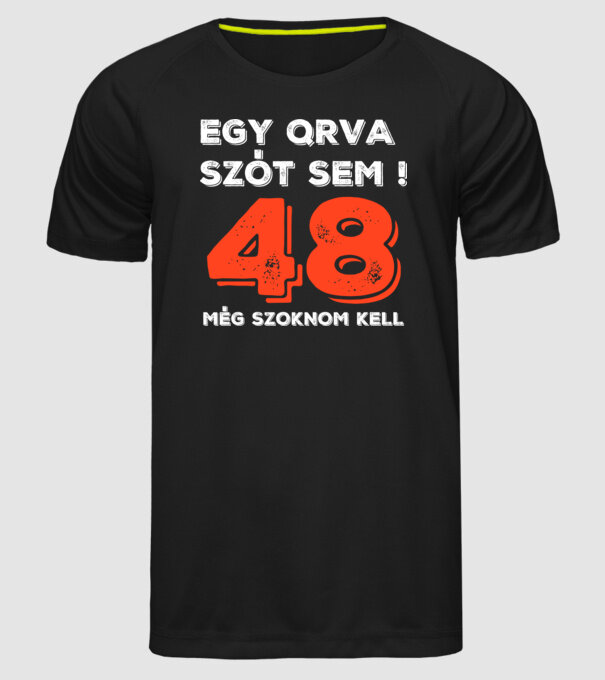 EGY QRVA SZÓT SEM, MÉG SZOKNOM KELL, 48 ÉVES SZÜLETÉSNAPRA minta fekete pólón