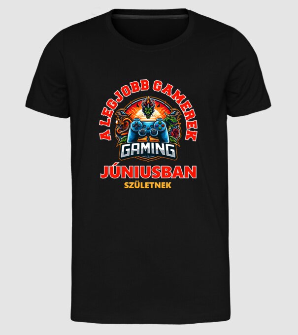 A LEGJOBB GAMEREK JÚNIUSBAN SZÜLETNEK minta fekete pólón