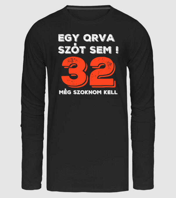 EGY QRVA SZÓT SEM, MÉG SZOKNOM KELL, 32 ÉVES SZÜLETÉSNAPRA minta fekete pólón