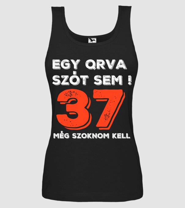 EGY QRVA SZÓT SEM, MÉG SZOKNOM KELL, 37 ÉVES SZÜLETÉSNAPRA minta fekete pólón