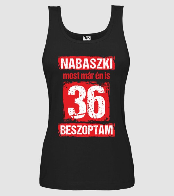 NABASZKI MOST MÁR ÉN IS BESZOPTAM 36 ÉVES VAGYOK minta fekete pólón