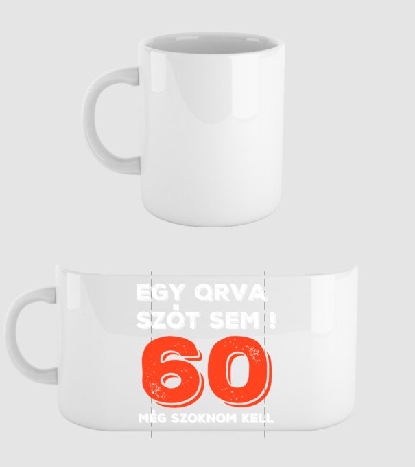 EGY QRVA SZÓT SEM, MÉG SZOKNOM KELL, 60 ÉVES SZÜLETÉSNAPRA minta fehér pólón