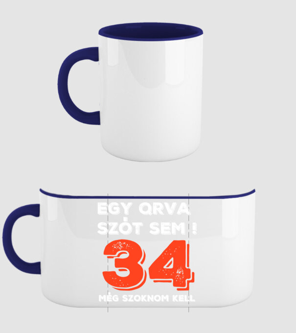 EGY QRVA SZÓT SEM, MÉG SZOKNOM KELL, 34 ÉVES SZÜLETÉSNAPRA minta sötétkék pólón