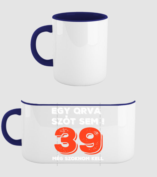 EGY QRVA SZÓT SEM, MÉG SZOKNOM KELL, 39 ÉVES SZÜLETÉSNAPRA minta sötétkék pólón