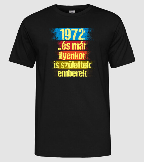 És már ilyenkor is születtek emberek, 1972 retro születésnapi felirat minta fekete pólón