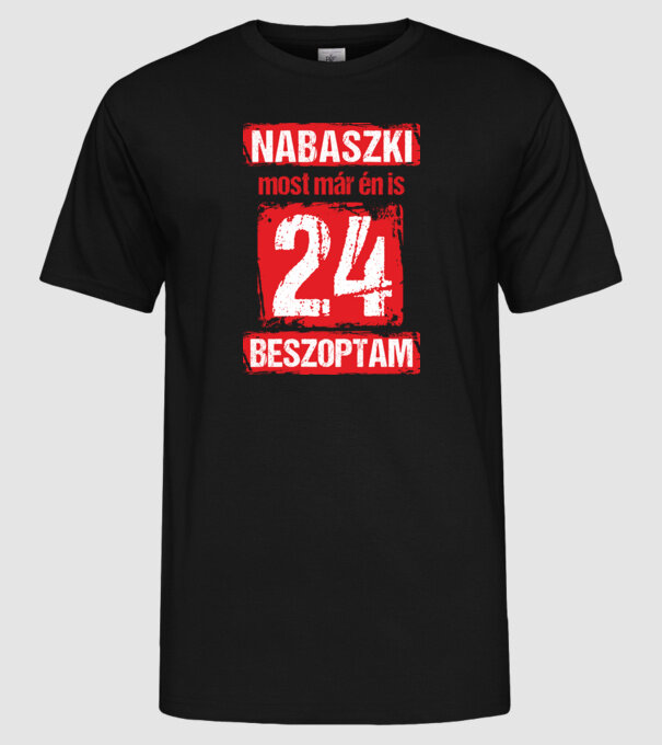 NABASZKAI MOST MÁR ÉN IS BESZOPTAM 24 ÉVES VAGYOK minta fekete pólón