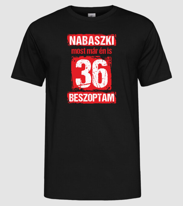 NABASZKI MOST MÁR ÉN IS BESZOPTAM 36 ÉVES VAGYOK minta fekete pólón