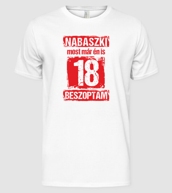 NABASZKI MOST MÁR ÉN IS BESZOPTAM 18 ÉVES VAGYOK minta fehér pólón
