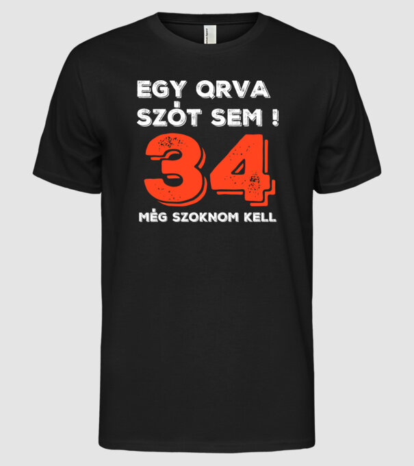 EGY QRVA SZÓT SEM, MÉG SZOKNOM KELL, 34 ÉVES SZÜLETÉSNAPRA minta fekete pólón