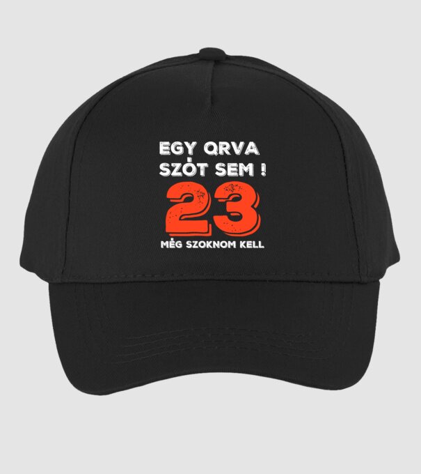 EGY QRVA SZÓT SEM, MÉG SZOKNOM KELL, 23 ÉVES SZÜLETÉSNAPRA minta fekete pólón