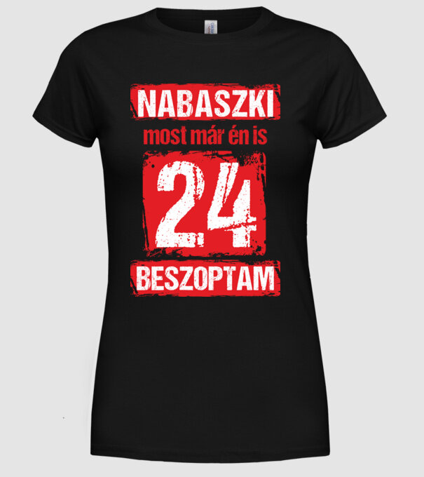 NABASZKAI MOST MÁR ÉN IS BESZOPTAM 24 ÉVES VAGYOK minta fekete pólón