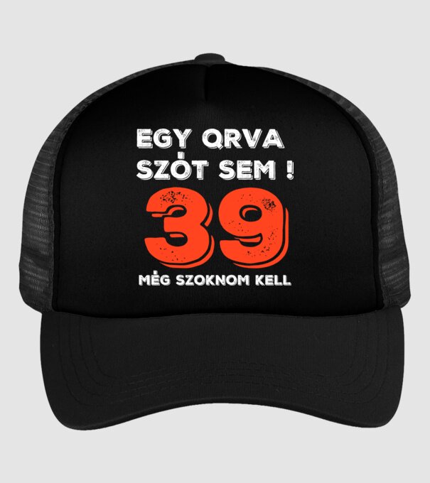 EGY QRVA SZÓT SEM, MÉG SZOKNOM KELL, 39 ÉVES SZÜLETÉSNAPRA minta fekete pólón