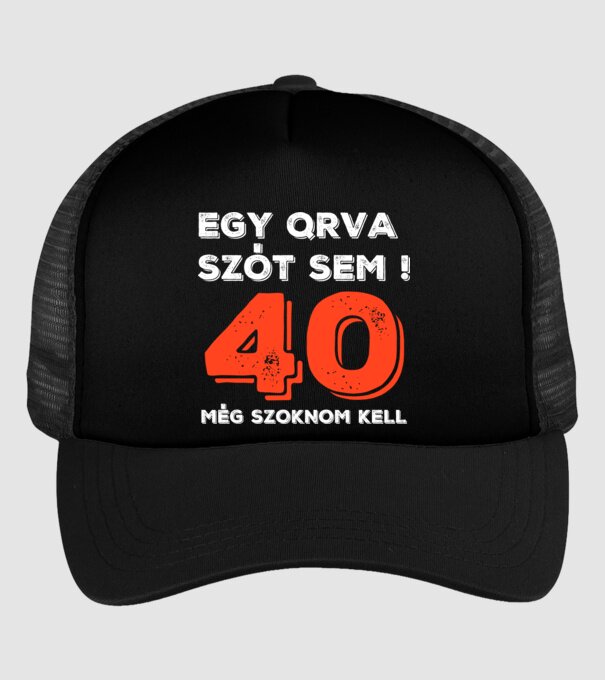 EGY QRVA SZÓT SEM, MÉG SZOKNOM KELL, 40 ÉVES SZÜLETÉSNAPRA minta fekete pólón