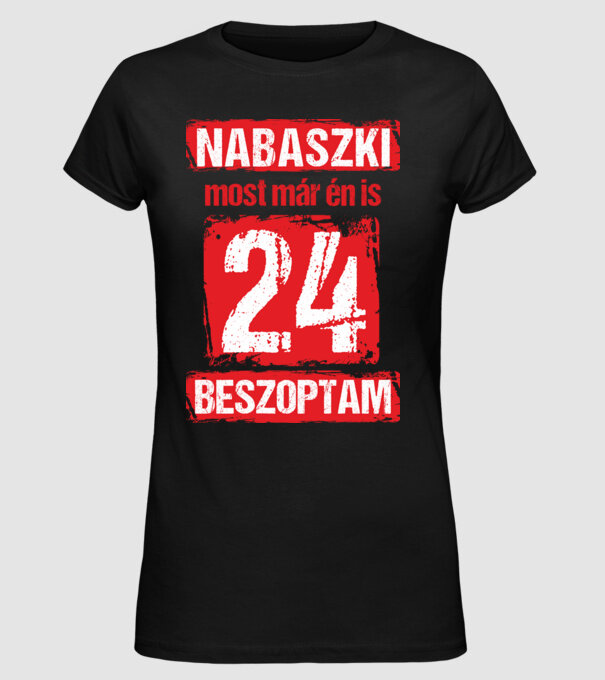 NABASZKAI MOST MÁR ÉN IS BESZOPTAM 24 ÉVES VAGYOK minta fekete pólón