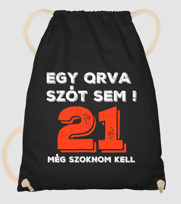 EGY QRVA SZÓT SEM, MÉG SZOKNOM KELL, 21 ÉVES SZÜLETÉSNAPRA minta fekete pólón