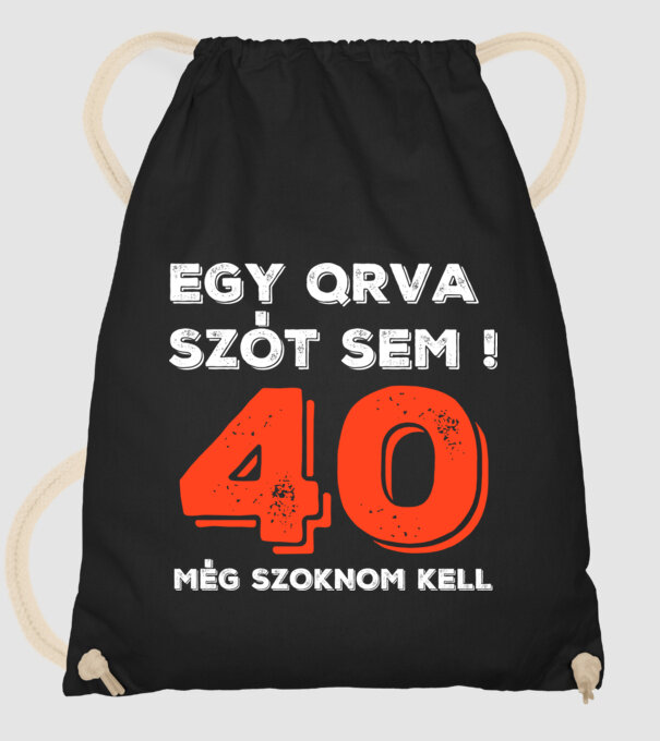 EGY QRVA SZÓT SEM, MÉG SZOKNOM KELL, 40 ÉVES SZÜLETÉSNAPRA minta fekete pólón