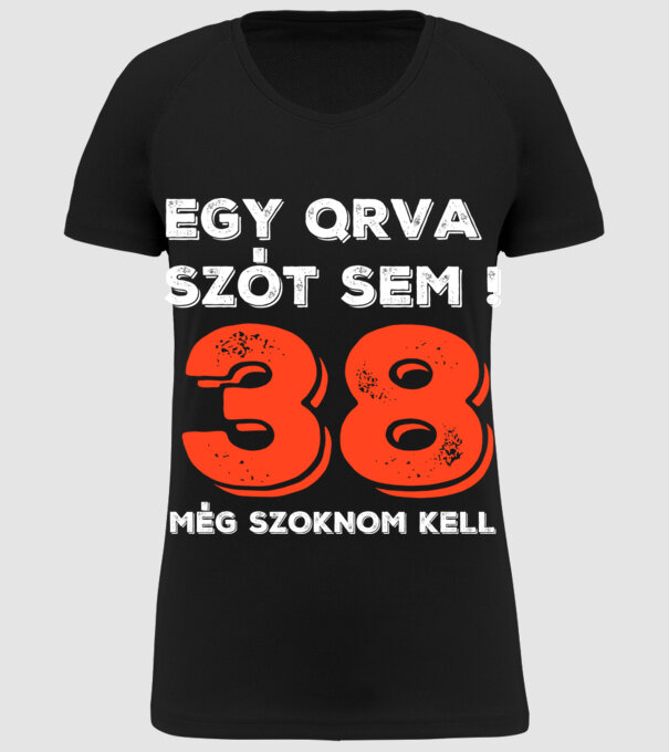 EGY QRVA SZÓT SEM, MÉG SZOKNOM KELL, 38 ÉVES SZÜLETÉSNAPRA minta fekete pólón
