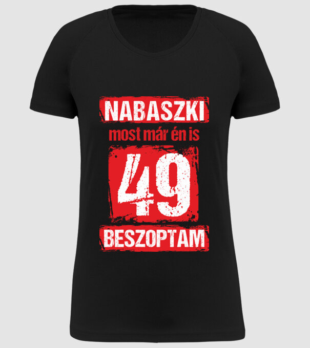 NABASZKI MOST MÁR ÉN IS BESZOPTAM 49 ÉVES VAGYOK minta fekete pólón