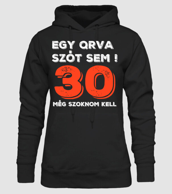 EGY QRVA SZÓT SEM, MÉG SZOKNOM KELL, 30 ÉVES SZÜLETÉSNAPRA minta fekete pólón