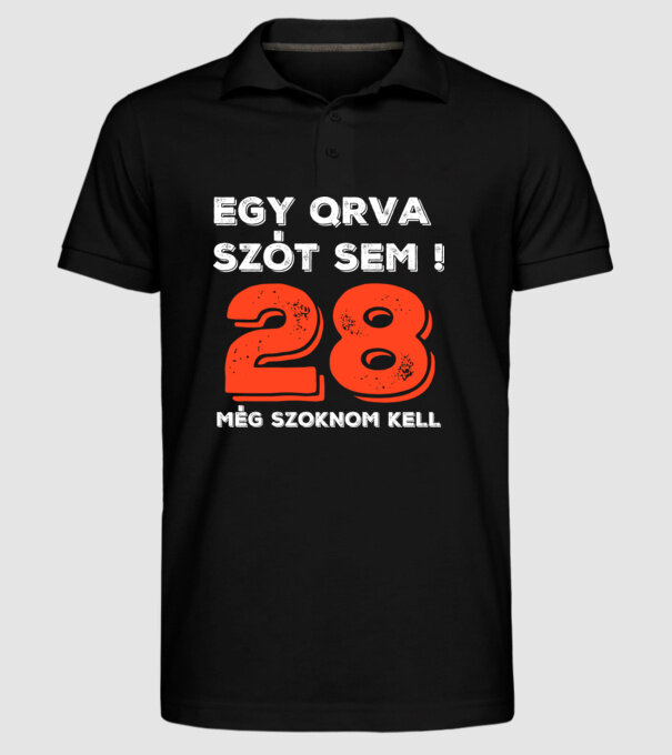 EGY QRVA SZÓT SEM, MÉG SZOKNOM KELL, 28 ÉVES SZÜLETÉSNAPRA minta fekete pólón