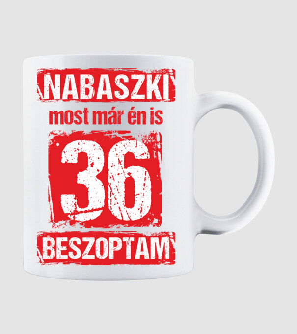 NABASZKI MOST MÁR ÉN IS BESZOPTAM 36 ÉVES VAGYOK minta fehér pólón