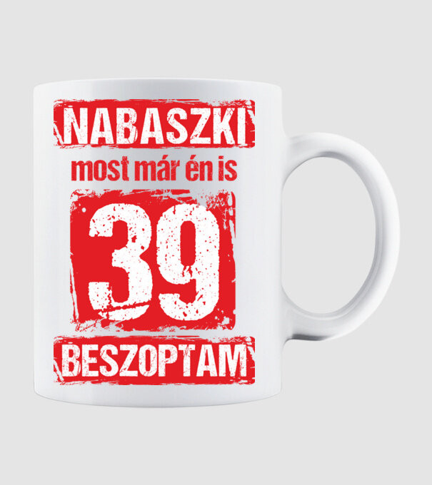 NABASZKI MOST MÁR ÉN IS BESZOPTAM 39 ÉVES VAGYOK minta fehér pólón