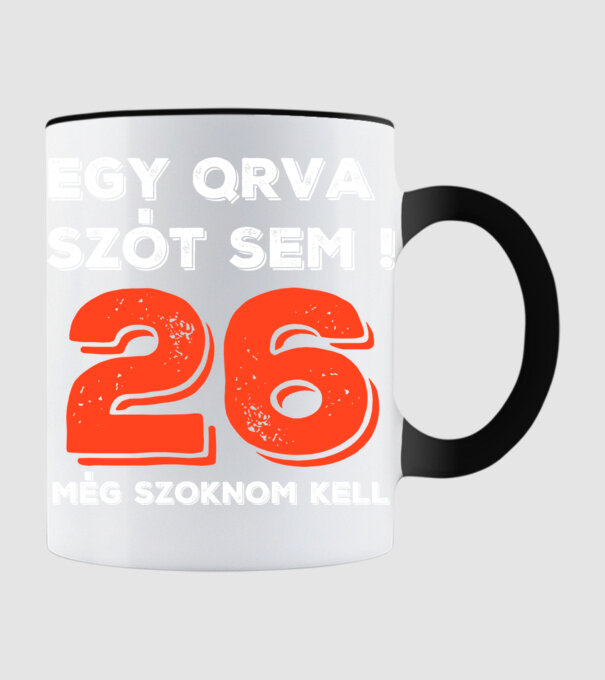 EGY QRVA SZÓT SEM, MÉG SZOKNOM KELL, 26 ÉVES SZÜLETÉSNAPRA minta fekete pólón