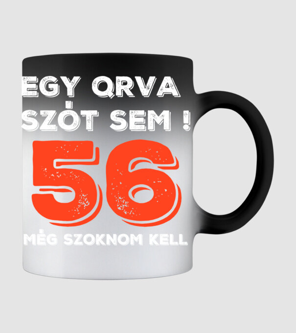EGY QRVA SZÓT SEM, MÉG SZOKNOM KELL, 56 ÉVES SZÜLETÉSNAPRA minta fekete pólón