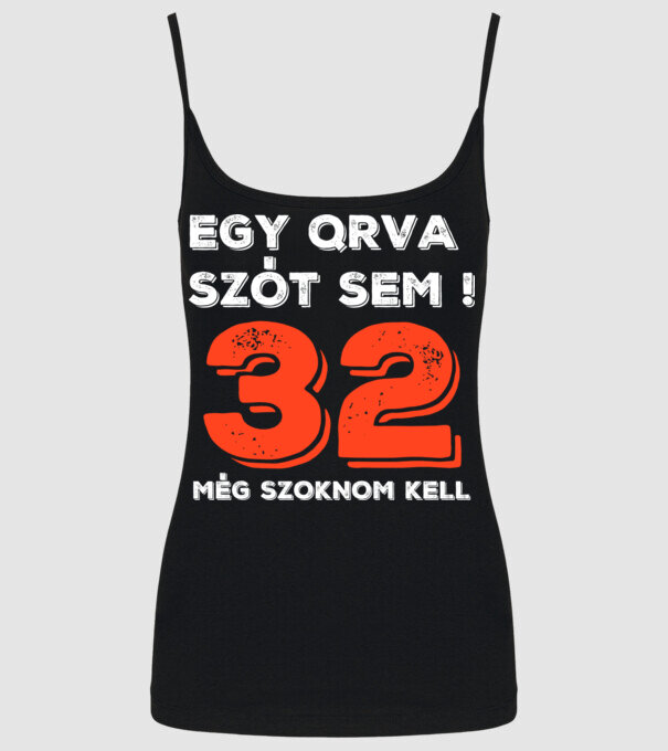 EGY QRVA SZÓT SEM, MÉG SZOKNOM KELL, 32 ÉVES SZÜLETÉSNAPRA minta fekete pólón