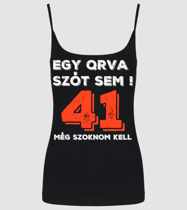 EGY QRVA SZÓT SEM, MÉG SZOKNOM KELL, 41 ÉVES SZÜLETÉSNAPRA minta fekete pólón