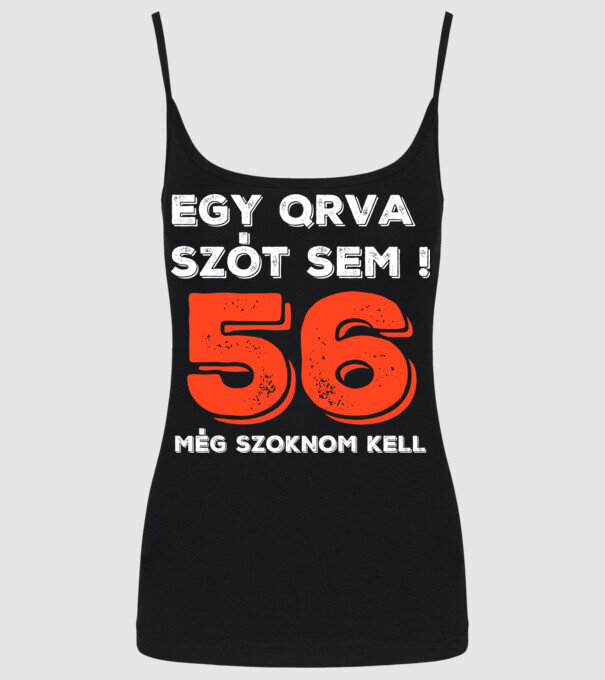 EGY QRVA SZÓT SEM, MÉG SZOKNOM KELL, 56 ÉVES SZÜLETÉSNAPRA minta fekete pólón