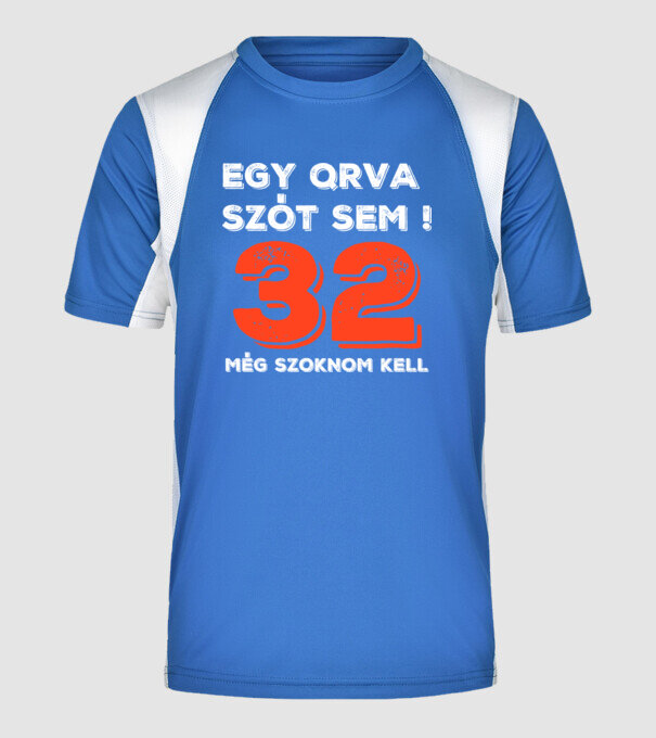 EGY QRVA SZÓT SEM, MÉG SZOKNOM KELL, 32 ÉVES SZÜLETÉSNAPRA minta királykék pólón
