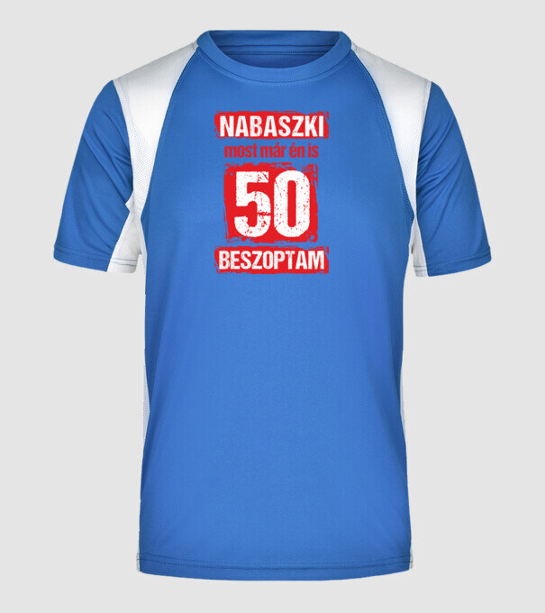 NABASZKI MOST MÁR ÉN IS BESZOPTAM 50 ÉVES VAGYOK minta királykék pólón