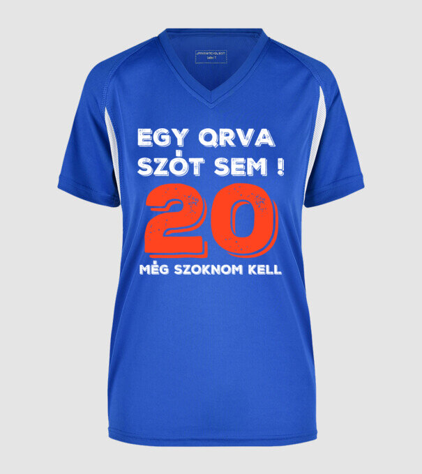 EGY QRVA SZÓT SEM, MÉG SZOKNOM KELL, 20 ÉVES SZÜLETÉSNAPRA minta királykék pólón
