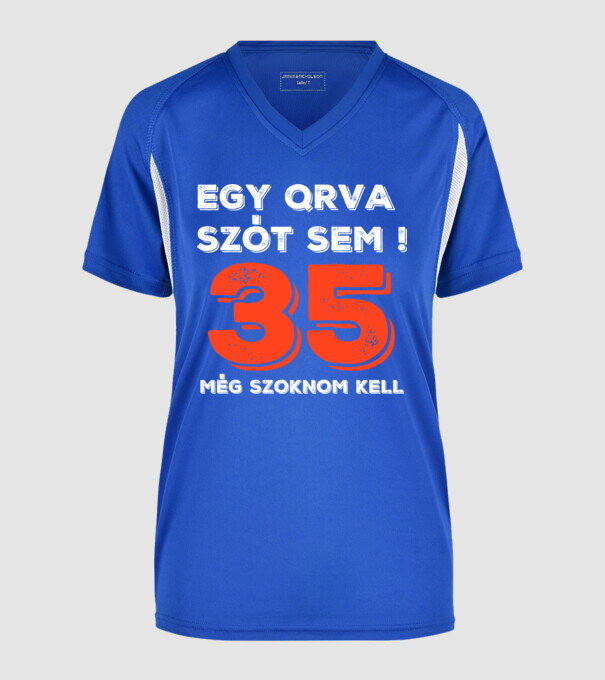 EGY QRVA SZÓT SEM, MÉG SZOKNOM KELL, 35 ÉVES SZÜLETÉSNAPRA minta királykék pólón