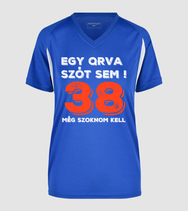 EGY QRVA SZÓT SEM, MÉG SZOKNOM KELL, 38 ÉVES SZÜLETÉSNAPRA minta királykék pólón