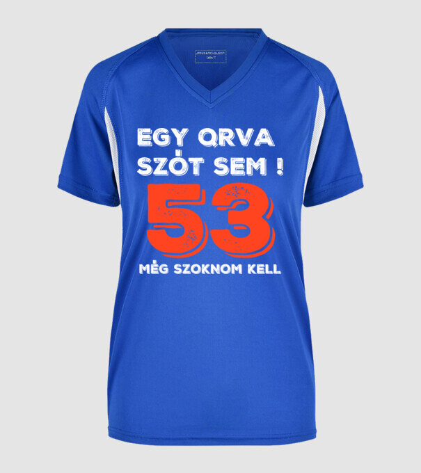 EGY QRVA SZÓT SEM, MÉG SZOKNOM KELL, 53 ÉVES SZÜLETÉSNAPRA minta királykék pólón