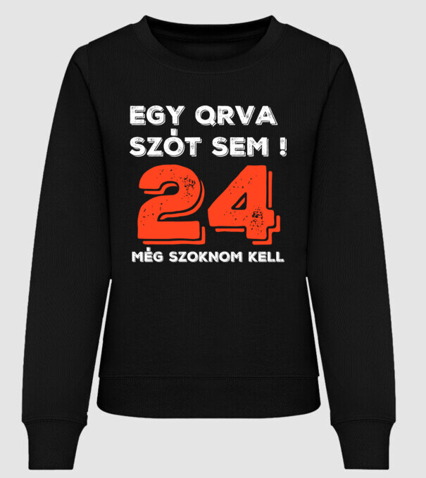EGY QRVA SZÓT SEM, MÉG SZOKNOM KELL, 24 ÉVES SZÜLETÉSNAPRA minta fekete pólón