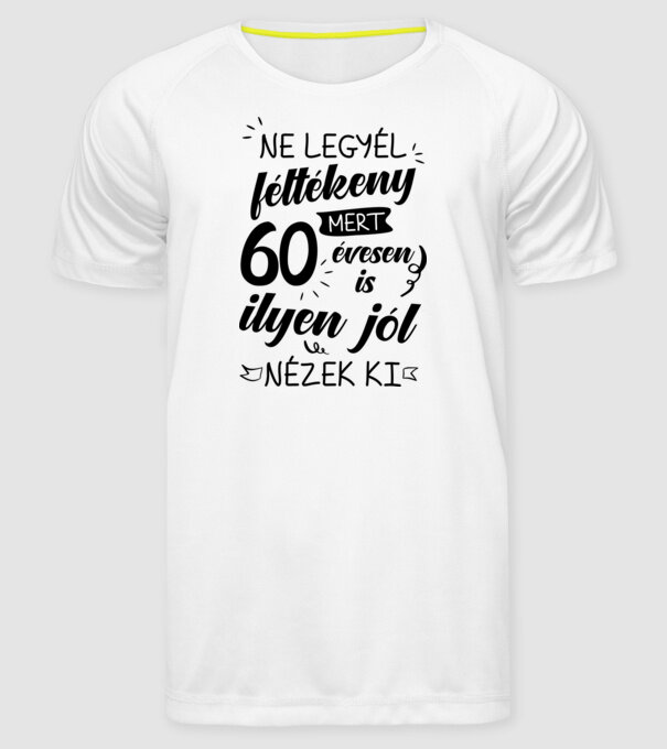 Ne Legyél Féltékeny (60 év) minta fehér pólón