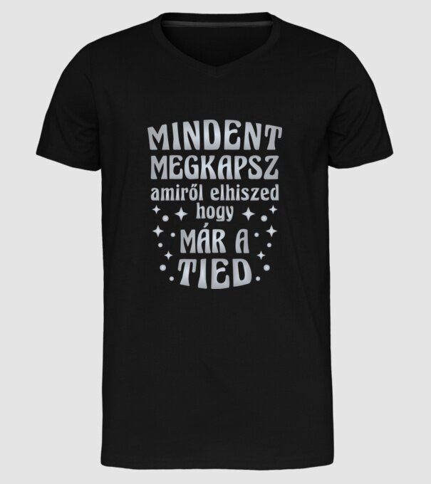 Mindent megkapsz, amiről elhiszed, hogy már a tied. e minta fekete pólón