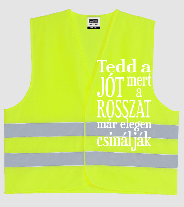 Tedd a jót, mert a rosszat már elegen csinálják (színezhető) minta neonsárga pólón