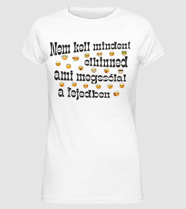 Nem kell mindent elhinned, ami megszólal a fejedben e minta fehér pólón
