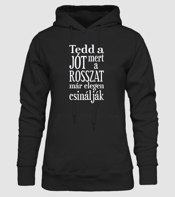 Tedd a jót, mert a rosszat már elegen csinálják (színezhető) minta fekete pólón