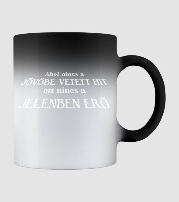 Ahol nincs a jövőbe vetett hit, ott nincs a jelenben erő f minta fekete pólón