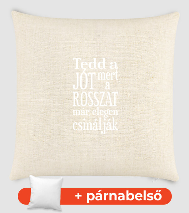 Tedd a jót, mert a rosszat már elegen csinálják (színezhető) minta homokszín pólón