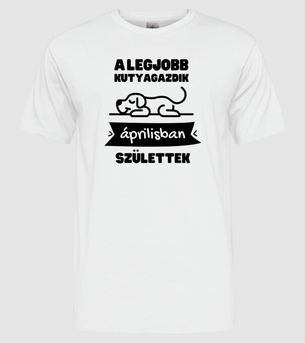 A legjobb kutyagazdik áprilisban születtek minta fehér pólón