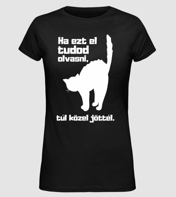 Ha ezt el tudod olvasni, túl közel jöttél fehér minta fekete pólón